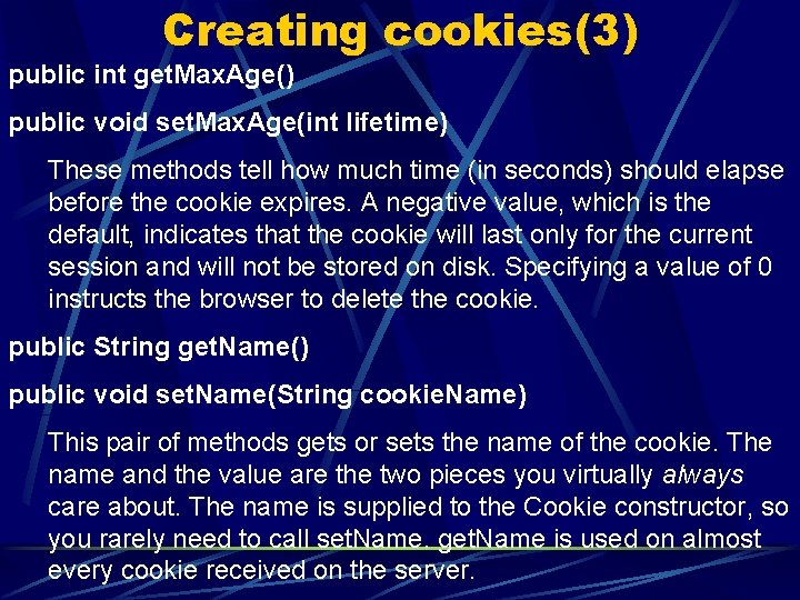 Creating cookies(3) public int get. Max. Age() public void set. Max. Age(int lifetime) These