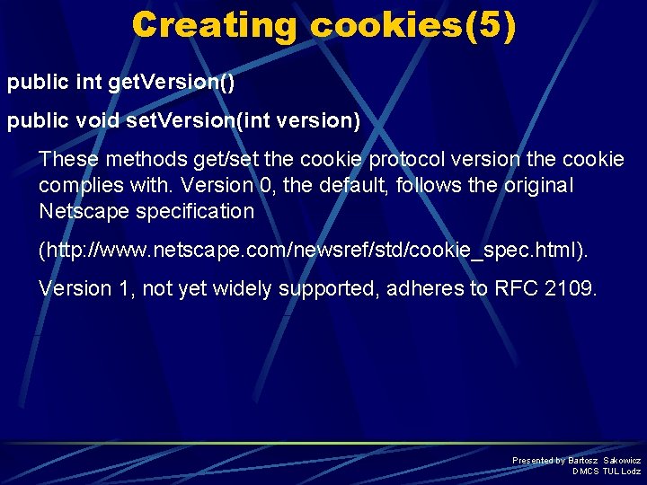 Creating cookies(5) public int get. Version() public void set. Version(int version) These methods get/set