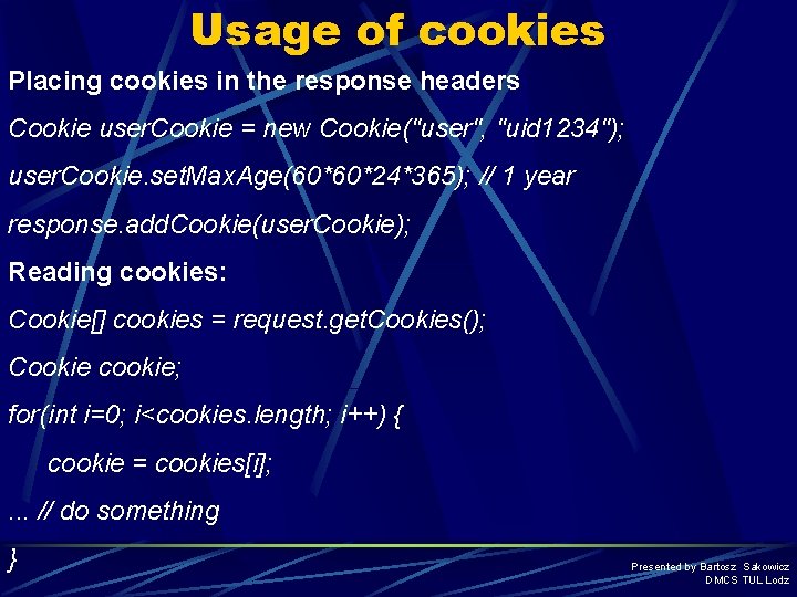 Usage of cookies Placing cookies in the response headers Cookie user. Cookie = new