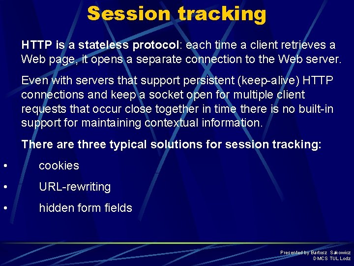 Session tracking HTTP is a stateless protocol: each time a client retrieves a Web