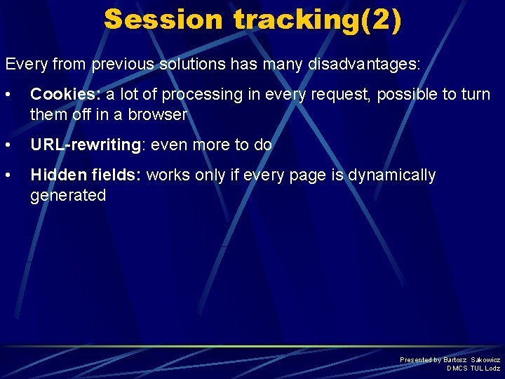 Session tracking(2) Every from previous solutions has many disadvantages: • Cookies: a lot of