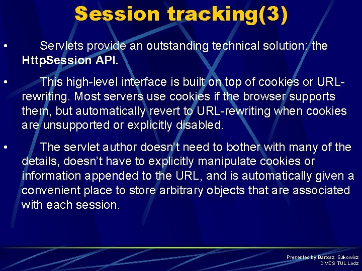 Session tracking(3) • Servlets provide an outstanding technical solution: the Http. Session API. •