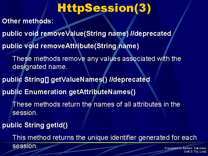 Http. Session(3) Other methods: public void remove. Value(String name) //deprecated public void remove. Attribute(String