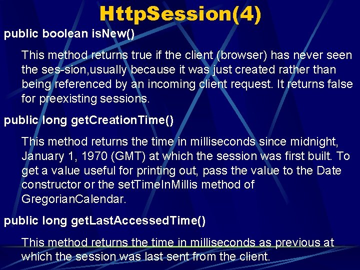 Http. Session(4) public boolean is. New() This method returns true if the client (browser)