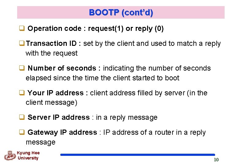 BOOTP (cont’d) q Operation code : request(1) or reply (0) q. Transaction ID :