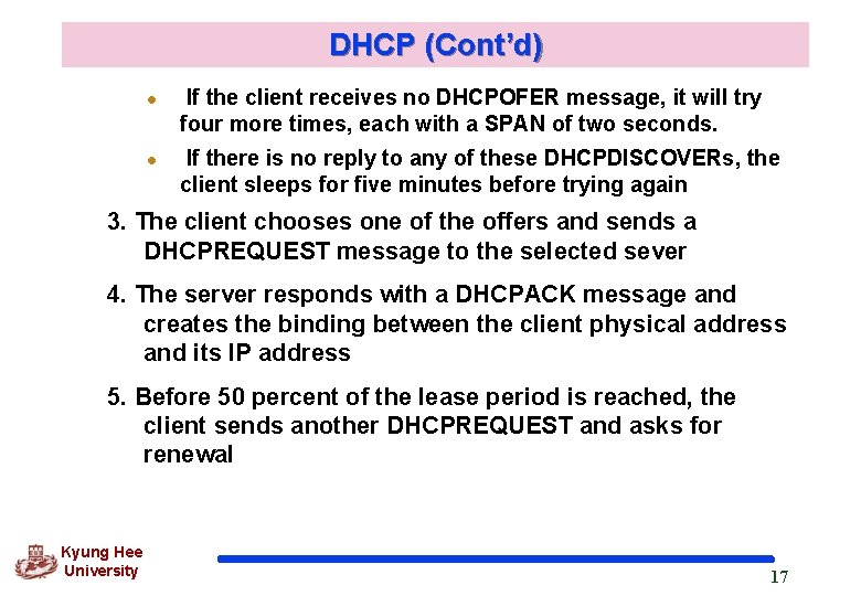 DHCP (Cont’d) l l If the client receives no DHCPOFER message, it will try