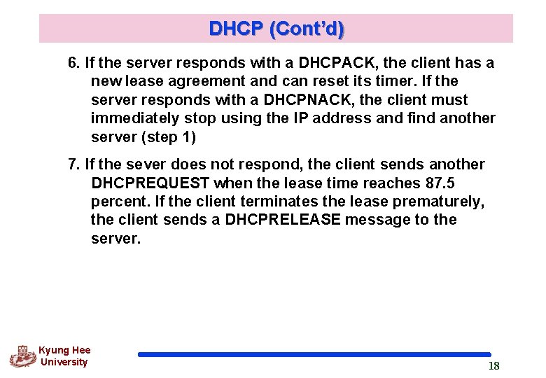DHCP (Cont’d) 6. If the server responds with a DHCPACK, the client has a