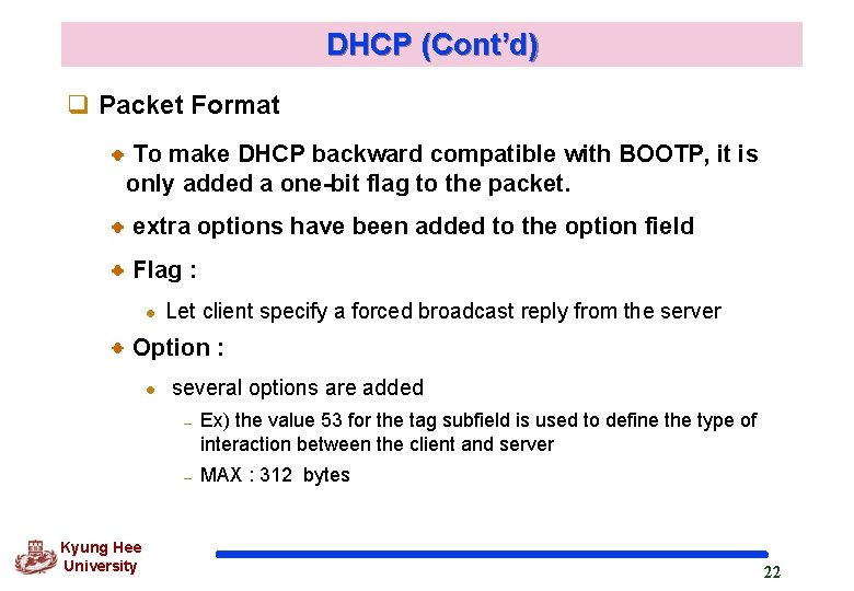DHCP (Cont’d) q Packet Format To make DHCP backward compatible with BOOTP, it is
