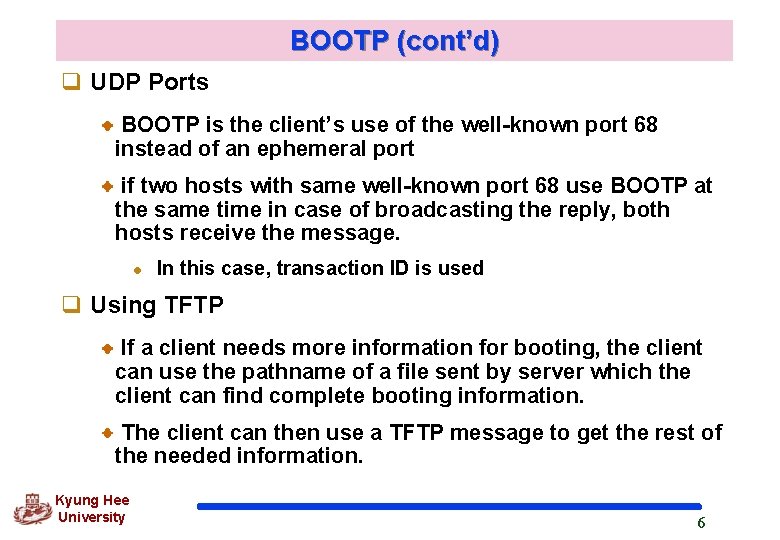 BOOTP (cont’d) q UDP Ports BOOTP is the client’s use of the well-known port