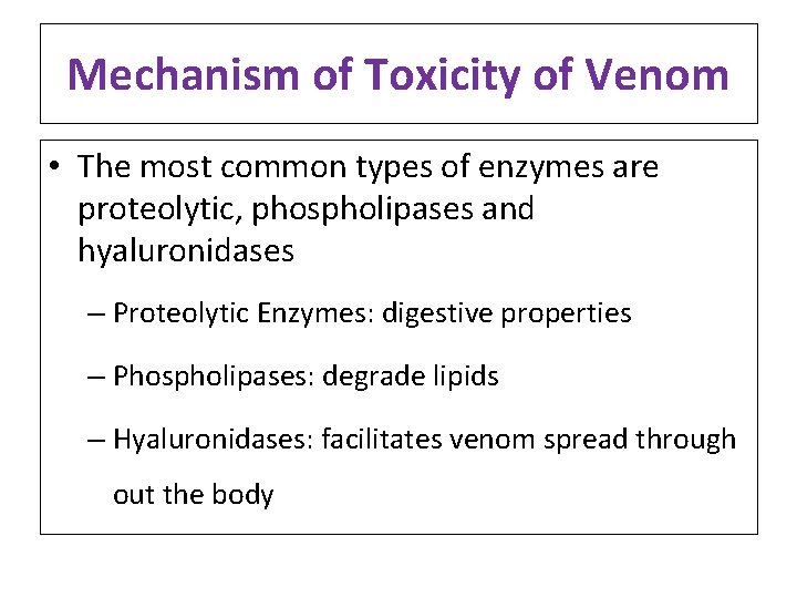 Mechanism of Toxicity of Venom • The most common types of enzymes are proteolytic,