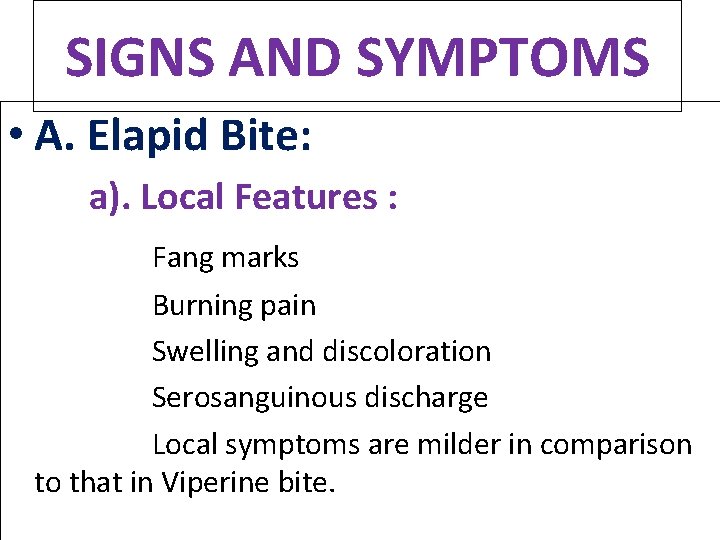 SIGNS AND SYMPTOMS • A. Elapid Bite: a). Local Features : Fang marks Burning