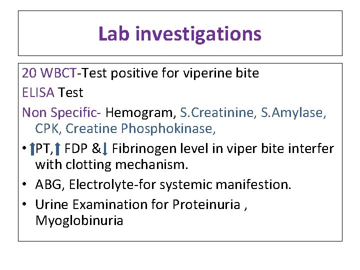 Lab investigations 20 WBCT-Test positive for viperine bite ELISA Test Non Specific- Hemogram, S. Lab investigations 20 WBCT-Test positive for viperine bite ELISA Test Non Specific- Hemogram, S.