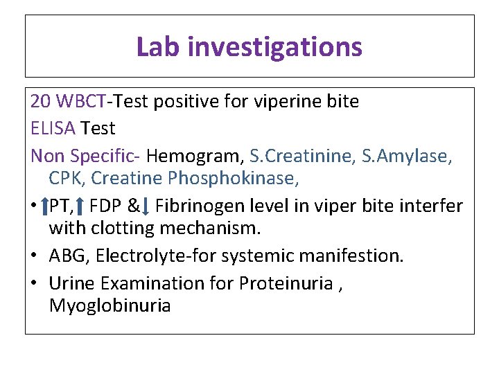 Lab investigations 20 WBCT-Test positive for viperine bite ELISA Test Non Specific- Hemogram, S.