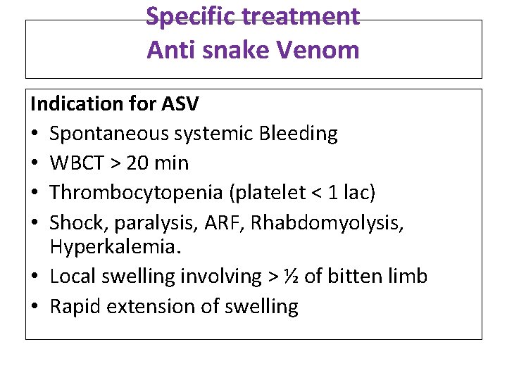Specific treatment Anti snake Venom Indication for ASV • Spontaneous systemic Bleeding • WBCT Specific treatment Anti snake Venom Indication for ASV • Spontaneous systemic Bleeding • WBCT