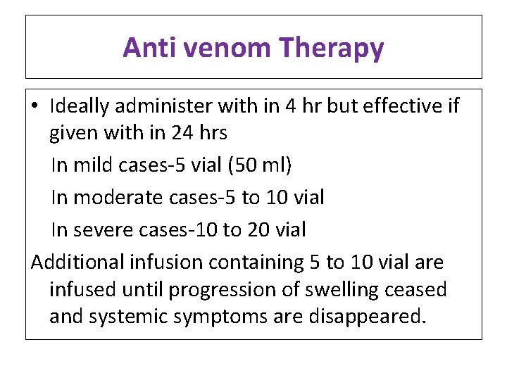 Anti venom Therapy • Ideally administer with in 4 hr but effective if given Anti venom Therapy • Ideally administer with in 4 hr but effective if given