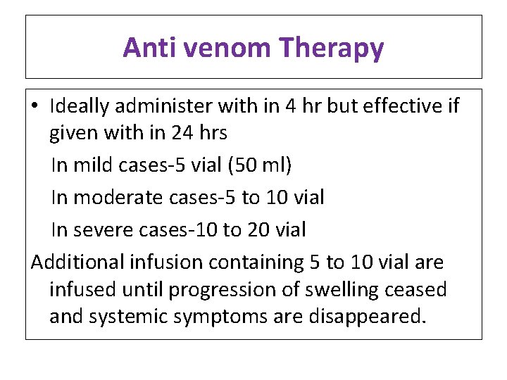 Anti venom Therapy • Ideally administer with in 4 hr but effective if given