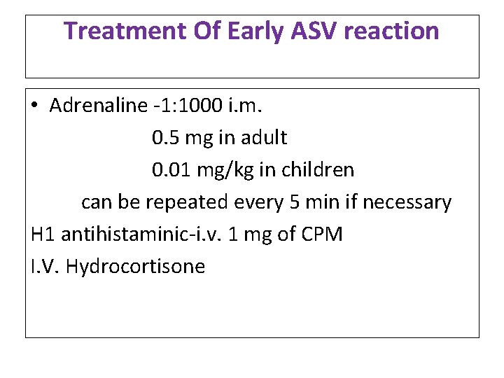Treatment Of Early ASV reaction • Adrenaline -1: 1000 i. m. 0. 5 mg Treatment Of Early ASV reaction • Adrenaline -1: 1000 i. m. 0. 5 mg