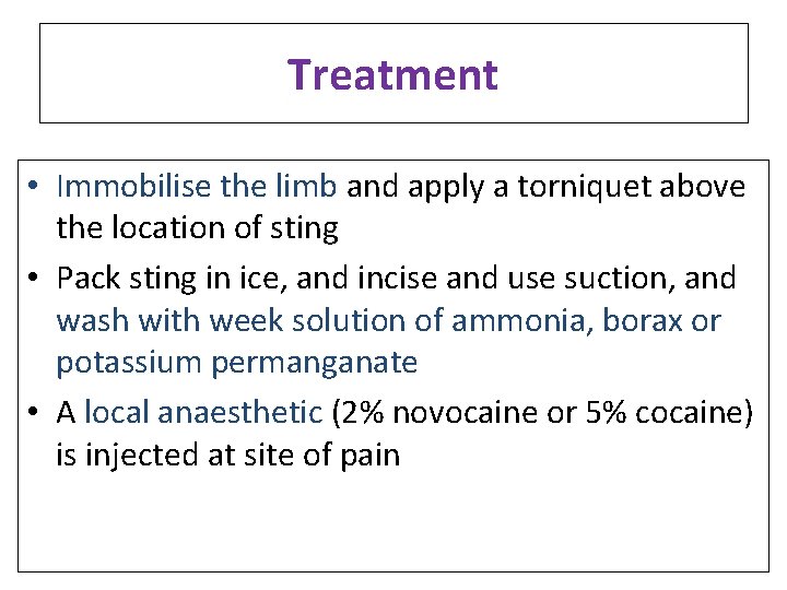 Treatment • Immobilise the limb and apply a torniquet above the location of sting Treatment • Immobilise the limb and apply a torniquet above the location of sting