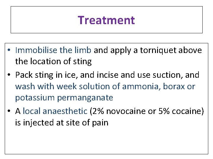 Treatment • Immobilise the limb and apply a torniquet above the location of sting