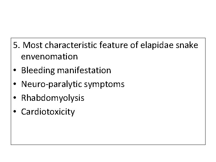 5. Most characteristic feature of elapidae snake envenomation • Bleeding manifestation • Neuro-paralytic symptoms 5. Most characteristic feature of elapidae snake envenomation • Bleeding manifestation • Neuro-paralytic symptoms