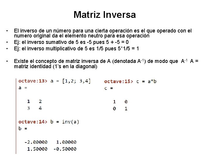 Matriz Inversa • • El inverso de un número para una cierta operación es