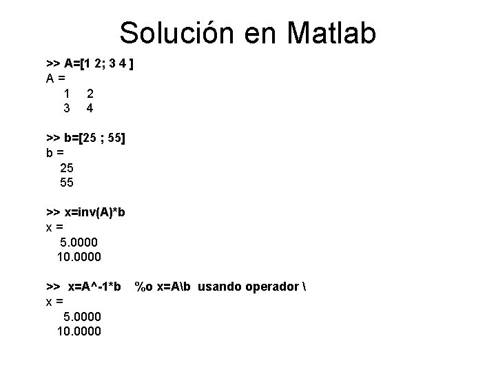 Solución en Matlab >> A=[1 2; 3 4 ] A= 1 2 3 4