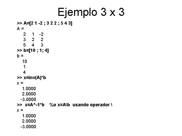 Ejemplo 3 x 3 >> A=[2 1 -2 ; 3 2 2 ; 5