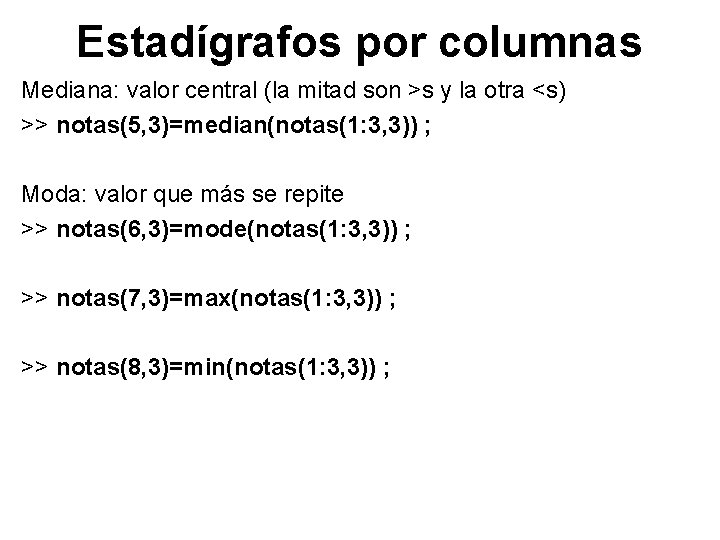 Estadígrafos por columnas Mediana: valor central (la mitad son >s y la otra <s)