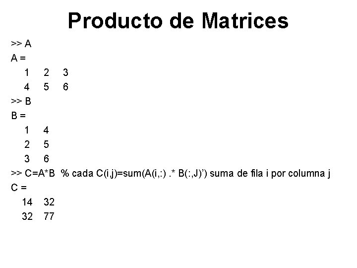 Producto de Matrices >> A A= 1 2 3 4 5 6 >> B