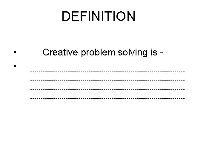 DEFINITION • • Creative problem solving is - 