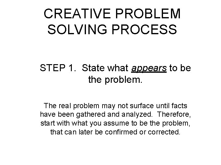 CREATIVE PROBLEM SOLVING PROCESS STEP 1. State what appears to be the problem. The