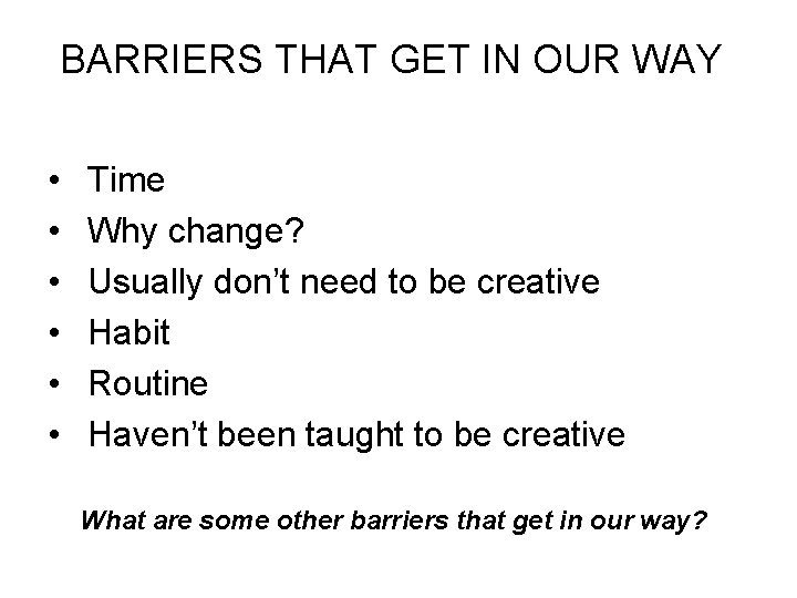 BARRIERS THAT GET IN OUR WAY • • • Time Why change? Usually don’t