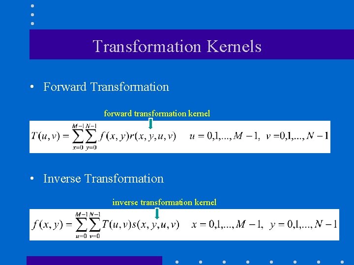 Transformation Kernels • Forward Transformation forward transformation kernel • Inverse Transformation inverse transformation kernel Transformation Kernels • Forward Transformation forward transformation kernel • Inverse Transformation inverse transformation kernel