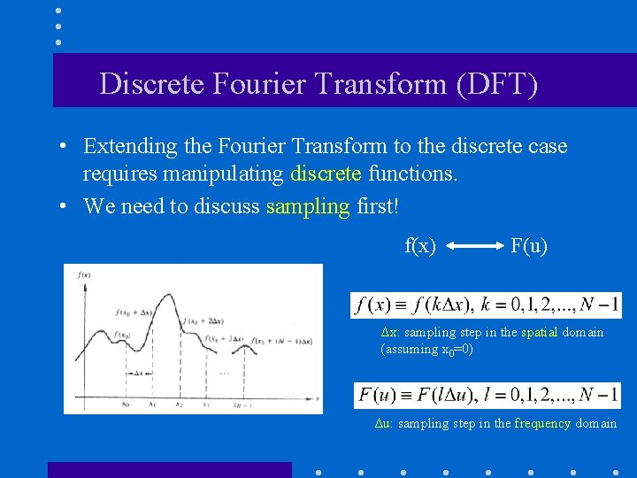 Discrete Fourier Transform (DFT) • Extending the Fourier Transform to the discrete case requires Discrete Fourier Transform (DFT) • Extending the Fourier Transform to the discrete case requires