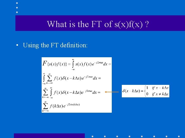What is the FT of s(x)f(x) ? • Using the FT definition: What is the FT of s(x)f(x) ? • Using the FT definition: