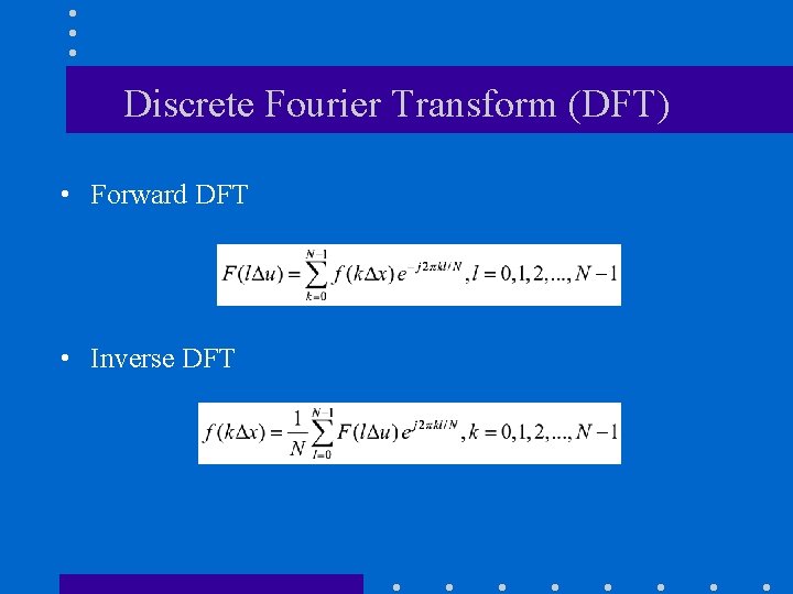 Discrete Fourier Transform (DFT) • Forward DFT • Inverse DFT Discrete Fourier Transform (DFT) • Forward DFT • Inverse DFT