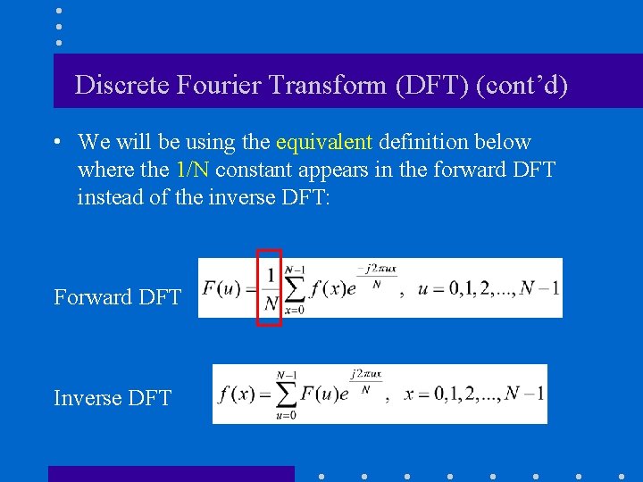 Discrete Fourier Transform (DFT) (cont’d) • We will be using the equivalent definition below Discrete Fourier Transform (DFT) (cont’d) • We will be using the equivalent definition below