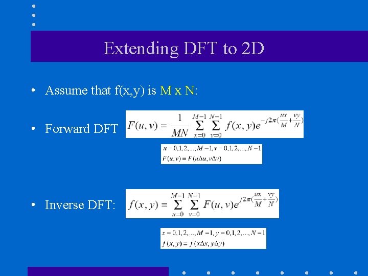Extending DFT to 2 D • Assume that f(x, y) is M x N: Extending DFT to 2 D • Assume that f(x, y) is M x N: