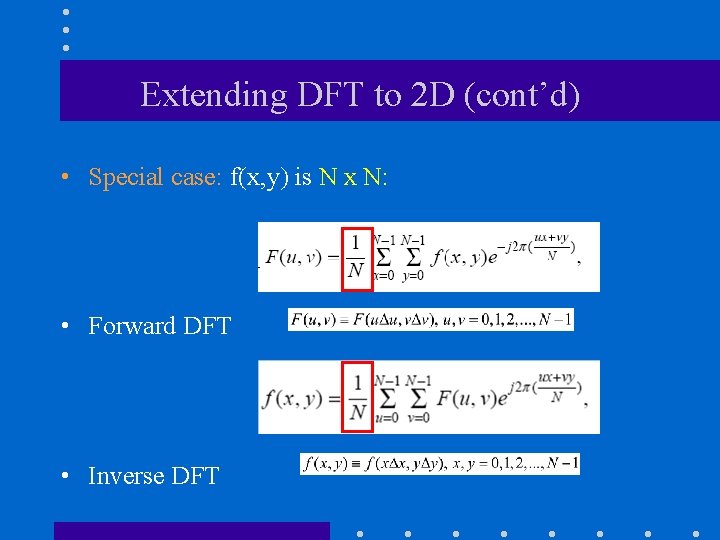Extending DFT to 2 D (cont’d) • Special case: f(x, y) is N x Extending DFT to 2 D (cont’d) • Special case: f(x, y) is N x