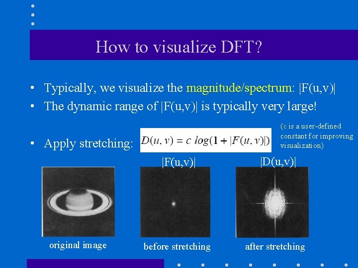 How to visualize DFT? • Typically, we visualize the magnitude/spectrum: |F(u, v)| • The How to visualize DFT? • Typically, we visualize the magnitude/spectrum: |F(u, v)| • The