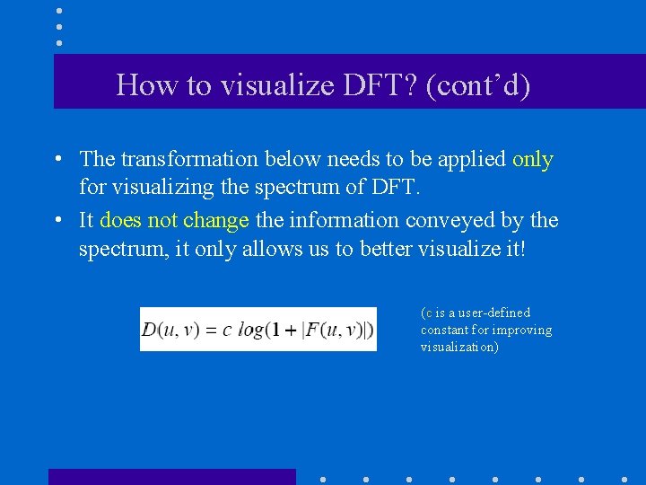 How to visualize DFT? (cont’d) • The transformation below needs to be applied only How to visualize DFT? (cont’d) • The transformation below needs to be applied only