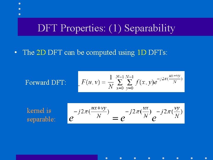 DFT Properties: (1) Separability • The 2 D DFT can be computed using 1 DFT Properties: (1) Separability • The 2 D DFT can be computed using 1