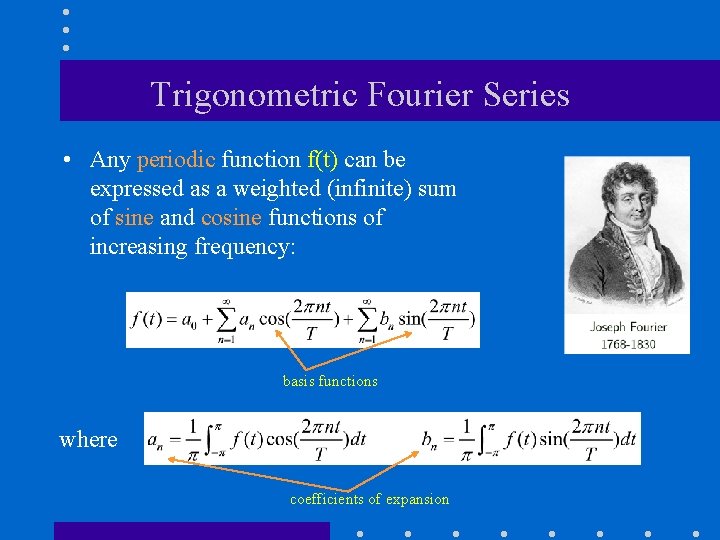 Trigonometric Fourier Series • Any periodic function f(t) can be expressed as a weighted Trigonometric Fourier Series • Any periodic function f(t) can be expressed as a weighted