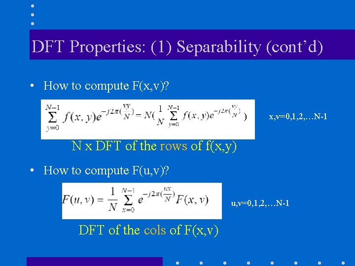 DFT Properties: (1) Separability (cont’d) • How to compute F(x, v)? ) x, v=0, DFT Properties: (1) Separability (cont’d) • How to compute F(x, v)? ) x, v=0,