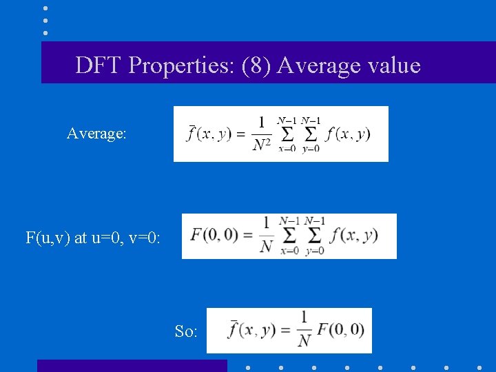 DFT Properties: (8) Average value Average: F(u, v) at u=0, v=0: So: DFT Properties: (8) Average value Average: F(u, v) at u=0, v=0: So: