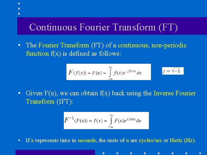 Continuous Fourier Transform (FT) • The Fourier Transform (FT) of a continuous, non-periodic function Continuous Fourier Transform (FT) • The Fourier Transform (FT) of a continuous, non-periodic function
