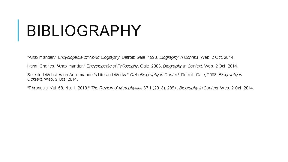 BIBLIOGRAPHY "Anaximander. " Encyclopedia of World Biography. Detroit: Gale, 1998. Biography in Context. Web.