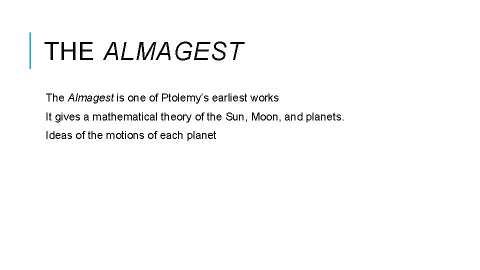 THE ALMAGEST The Almagest is one of Ptolemy’s earliest works It gives a mathematical