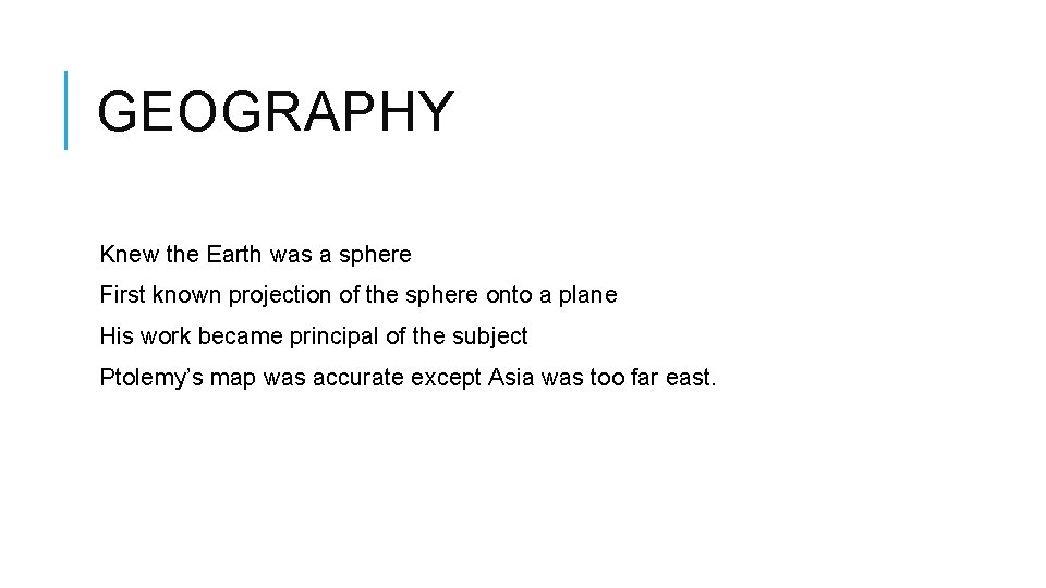 GEOGRAPHY Knew the Earth was a sphere First known projection of the sphere onto