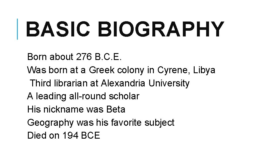 BASIC BIOGRAPHY Born about 276 B. C. E. Was born at a Greek colony